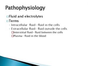 Pathophysiology Fluid and electrolytes Terms Intracellular fluid fluid