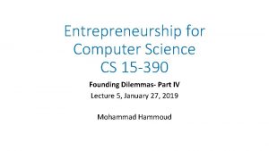 Entrepreneurship for Computer Science CS 15 390 Founding