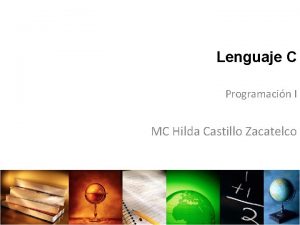 Lenguaje C Programacin I MC Hilda Castillo Zacatelco