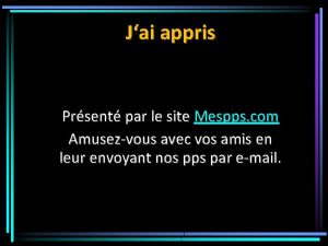 Jai appris Prsent par le site Mespps com