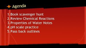 Agenda 1 Book scavenger hunt 2 Review Chemical