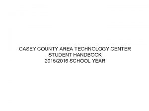 CASEY COUNTY AREA TECHNOLOGY CENTER STUDENT HANDBOOK 20152016