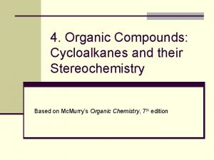 4 Organic Compounds Cycloalkanes and their Stereochemistry Based