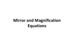 Mirror and Magnification Equations The Mirror Equation The