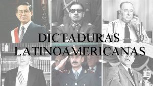 DICTADURAS LATINOAMERICANAS OA Reconocer caractersticas de las dictaduras