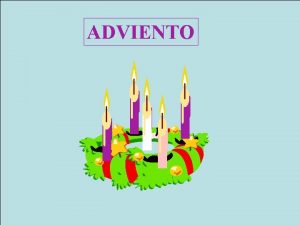 ADVIENTO ADVIENTO ES UNA PALABRA DEL IDIOMA LATN