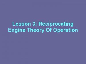 Lesson 3 Reciprocating Engine Theory Of Operation Reciprocating
