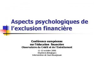 Aspects psychologiques de lexclusion financire Confrence europenne sur