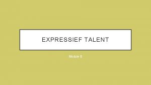 EXPRESSIEF TALENT Module B VANDAAG Iedereen al een