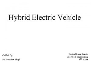 Hybrid Electric Vehicle Guided By Mr Sukhdev Singh