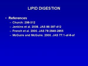 LIPID DIGESTION References Church 298 312 Jenkins et