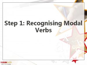 Step 1 Recognising Modal Verbs Classroom Secrets Limited