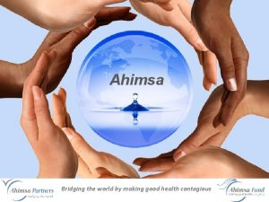 Ahimsa Bridging the world by making good health