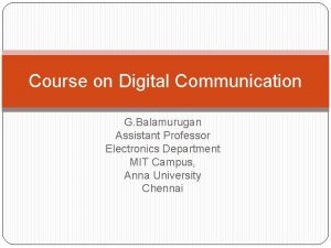 Course on Digital Communication G Balamurugan Assistant Professor