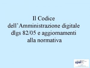 Il Codice dellAmministrazione digitale dlgs 8205 e aggiornamenti