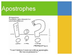 Apostrophes Uses Contractions and Letters Apostrophes are used