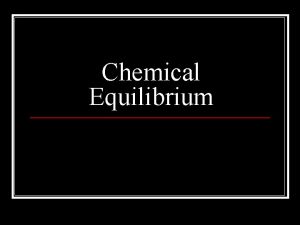Chemical Equilibrium Chemical Kinetics n Chemical kinetics is