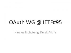 OAuth WG IETF95 Hannes Tschofenig Derek Atkins Developments