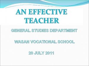 AN EFFECTIVE TEACHER GENERAL STUDIES DEPARTMENT WASAN VOCATIONAL