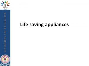 Life saving appliances Introduction Know basic knowledge on