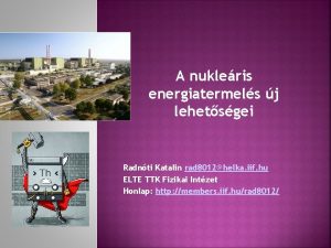 A nukleris energiatermels j lehetsgei Radnti Katalin rad