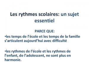 Les rythmes scolaires un sujet essentiel PARCE QUE