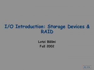 IO Introduction Storage Devices RAID Lotzi Blni Fall