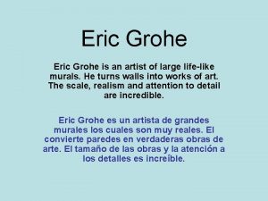Eric Grohe is an artist of large lifelike