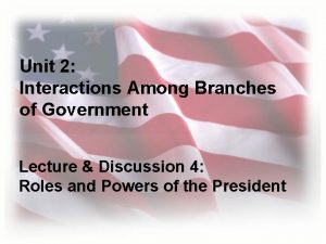 Unit 2 Interactions Among Branches of Government Lecture