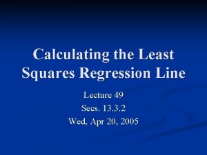 Calculating the Least Squares Regression Line Lecture 49