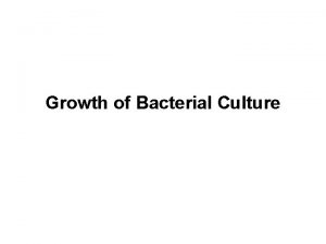 Growth of Bacterial Culture Microbial growth refers to