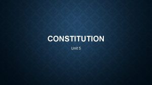 CONSTITUTION Unit 5 FROM CONFEDERATION TO THE CONSTITUTION