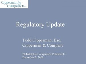 Regulatory Update Todd Cipperman Esq Cipperman Company Philadelphia