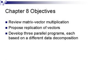 Chapter 8 Objectives Review matrixvector multiplication n Propose