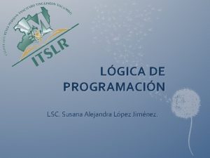 LGICA DE PROGRAMACIN LSC Susana Alejandra Lpez Jimnez