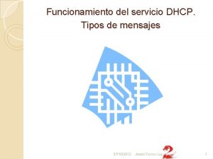 Funcionamiento del servicio DHCP Tipos de mensajes 07102012