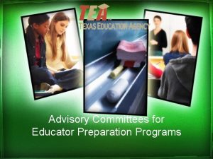Advisory Committees for Educator Preparation Programs Todays Topic