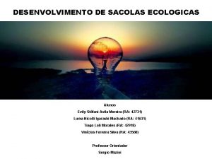 DESENVOLVIMENTO DE SACOLAS ECOLOGICAS Alunos Evily Stfani Avila