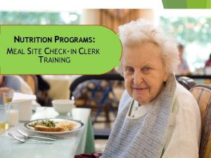 NUTRITION PROGRAMS MEAL SITE CHECKIN CLERK TRAINING Learner