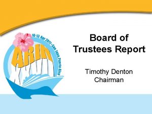 Board of Trustees Report Timothy Denton Chairman BOARD