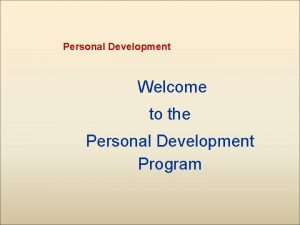 Personal Development Welcome to the Personal Development Program