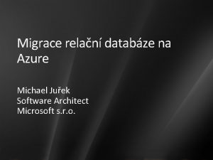 Migrace relan databze na Azure Michael Juek Software