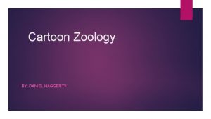 Cartoon Zoology BY DANIEL HAGGERTY List of Animals