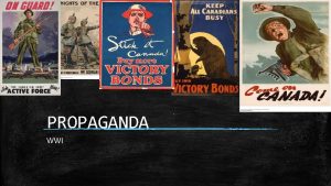 PROPAGANDA WWI Primary sources PROPAGANDA POSTERS They also