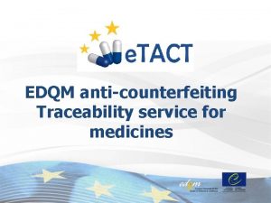 EDQM anticounterfeiting Traceability service for medicines The e