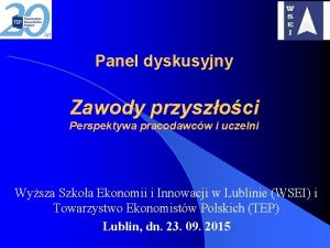 Panel dyskusyjny Zawody przyszoci Perspektywa pracodawcw i uczelni