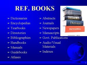 REF BOOKS Dictionaries F Encyclopedias F Yearbooks F