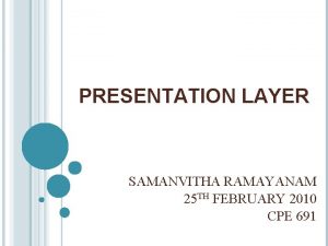 PRESENTATION LAYER SAMANVITHA RAMAYANAM 25 TH FEBRUARY 2010