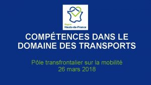 COMPTENCES DANS LE DOMAINE DES TRANSPORTS Ple transfrontalier