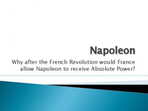 Napoleon Why after the French Revolution would France